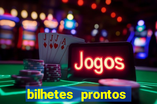 bilhetes prontos para hoje